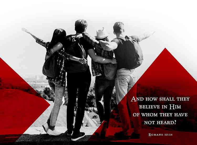 And how shall they believe in Him of whom they have not heard? Romans 10:14 And how shall they believe in Him of whom they have not heard? Romans 10:14